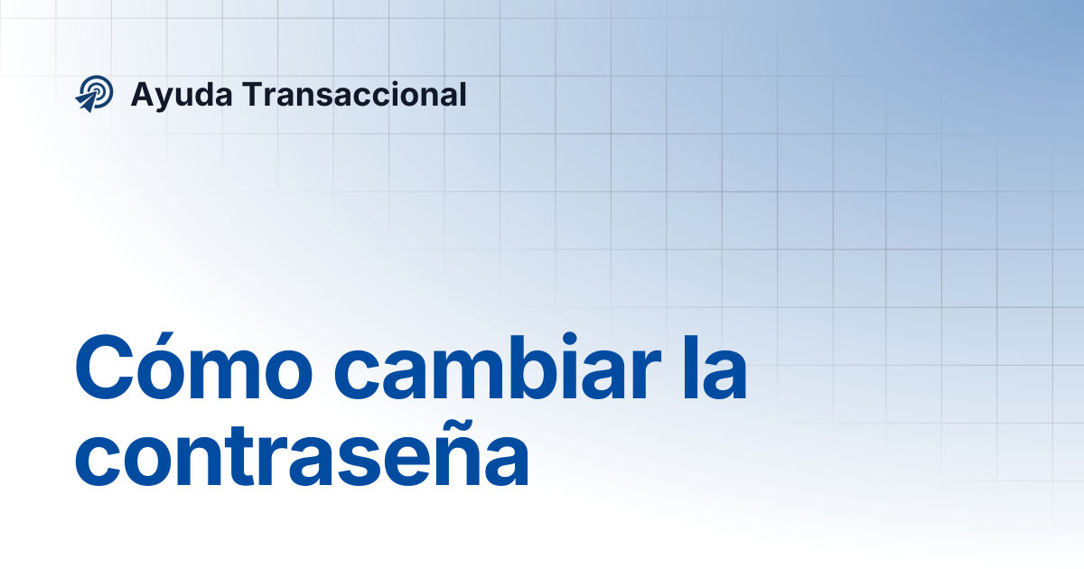 Cómo cambiar la contraseña | Ayuda Transaccional